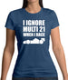 I Ignore Multi 21 When I Race Womens T-Shirt