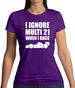 I Ignore Multi 21 When I Race Womens T-Shirt