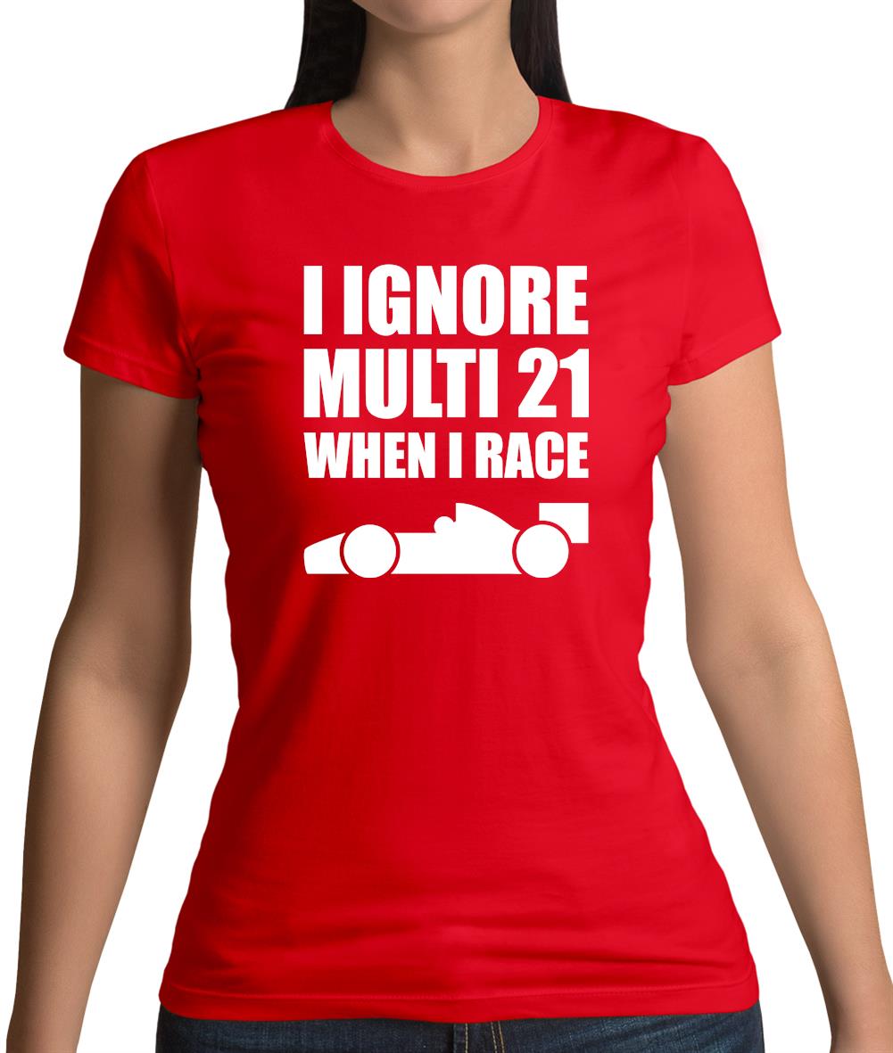 I Ignore Multi 21 When I Race Womens T-Shirt