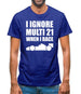 I Ignore Multi 21 When I Race Mens T-Shirt