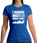 I Ignore Multi 21 When I Race Womens T-Shirt