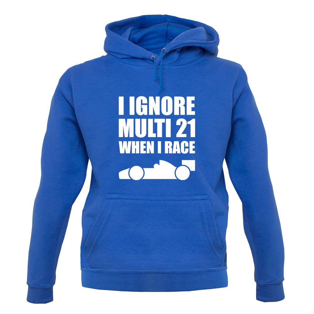 I Ignore Multi 21 When I Race unisex hoodie