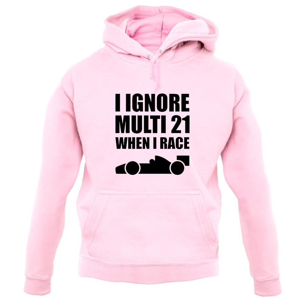 I Ignore Multi 21 When I Race unisex hoodie