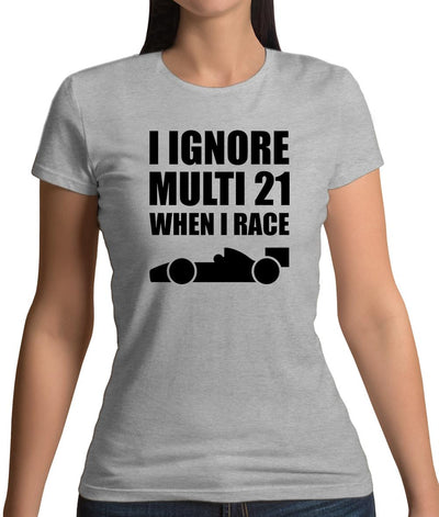 I Ignore Multi 21 When I Race Womens T-Shirt