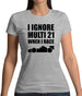 I Ignore Multi 21 When I Race Womens T-Shirt