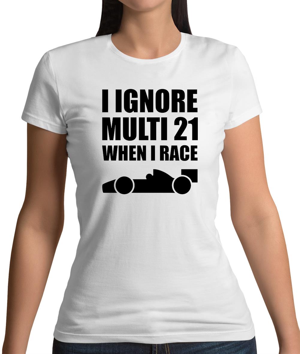 I Ignore Multi 21 When I Race Womens T-Shirt