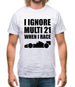 I Ignore Multi 21 When I Race Mens T-Shirt