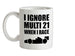 I Ignore Multi 21 When I Race Ceramic Mug