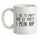 I Like To Party And By Party I Mean Nap Ceramic Mug