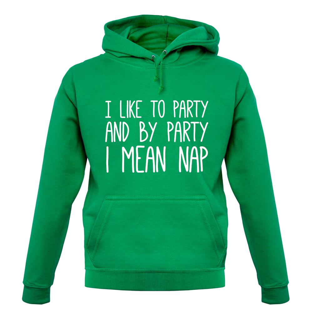 I Like To Party And By Party I Mean Nap unisex hoodie