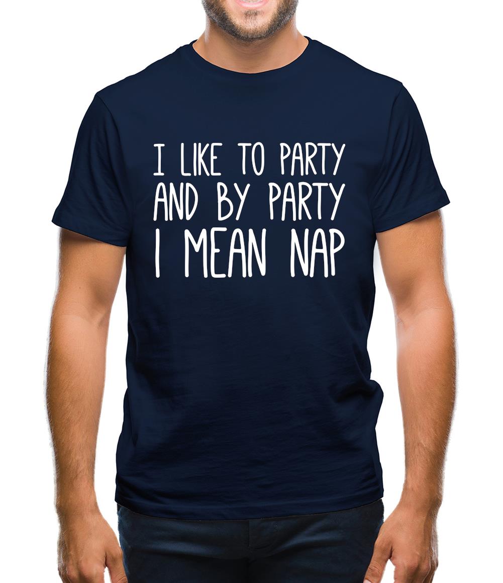 I Like To Party And By Party I Mean Nap Mens T-Shirt