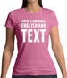 I Speak 2 Languages - English And Text Womens T-Shirt