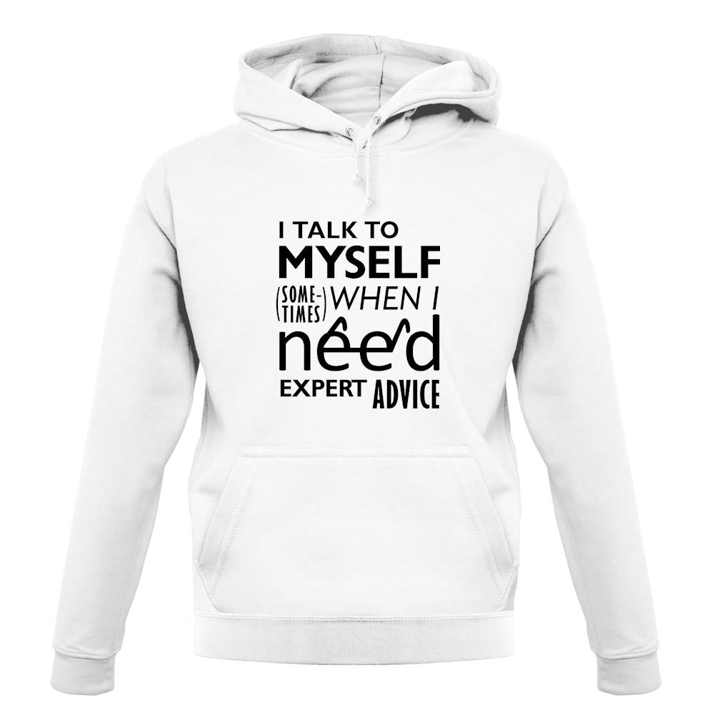 I Talk To Myself For Expert Advice unisex hoodie