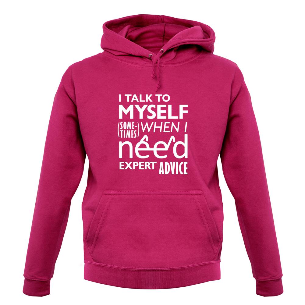 I Talk To Myself For Expert Advice unisex hoodie