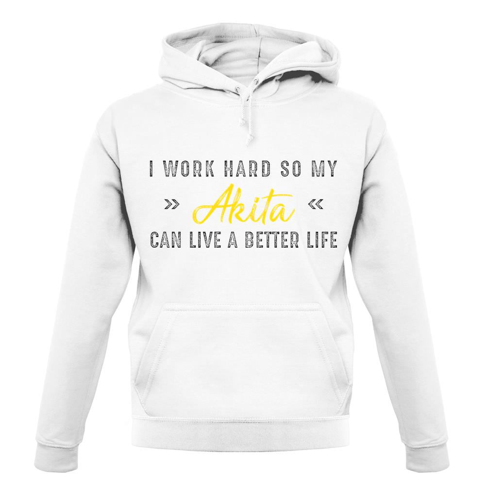 I Work Hard For My Akita unisex hoodie