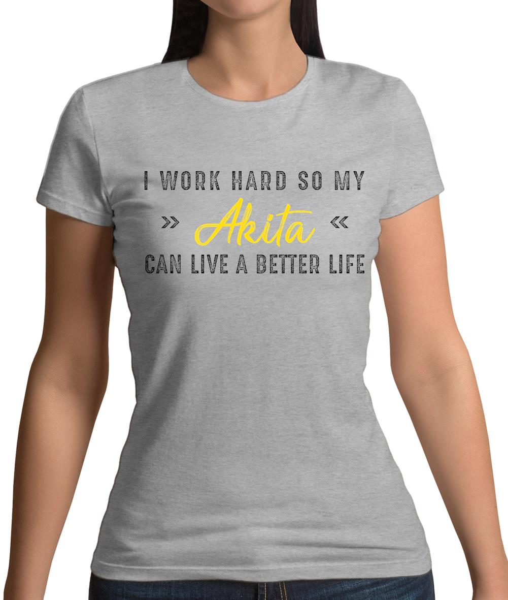 I Work Hard For My Akita Womens T-Shirt