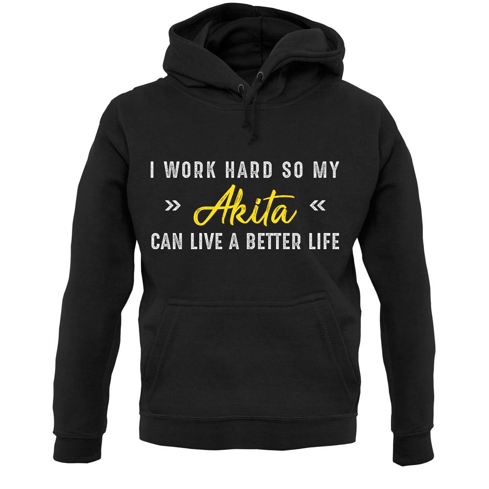 I Work Hard For My Akita Unisex Hoodie