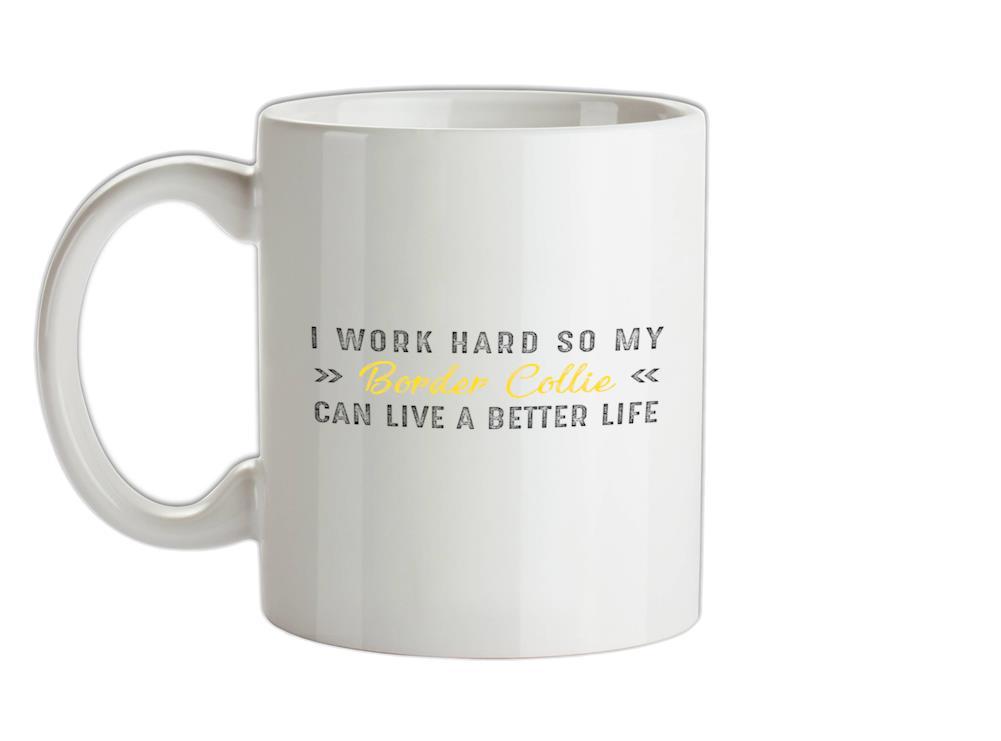 I Work Hard Border Collie Ceramic Mug