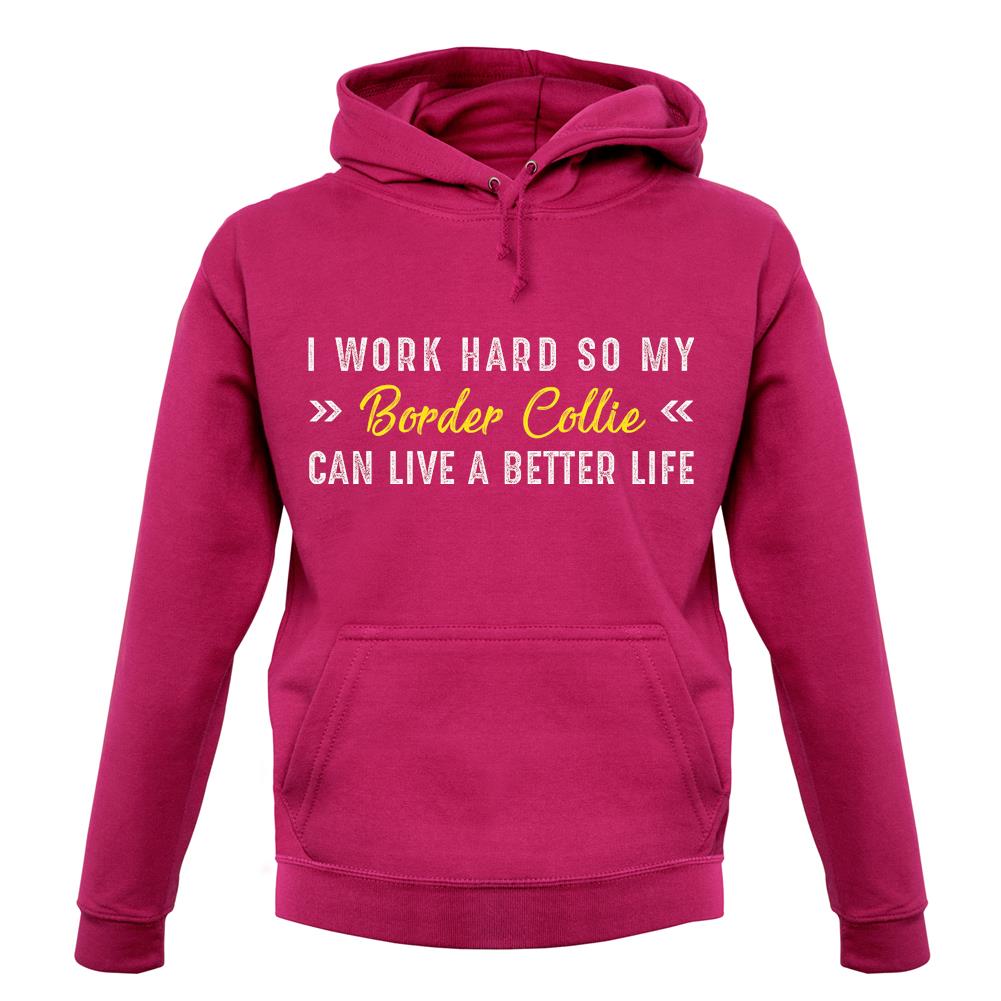 I Work Hard For My Border Collie unisex hoodie