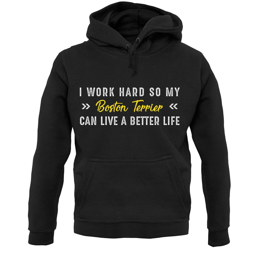 I Work Hard For My Boston Terrier Unisex Hoodie