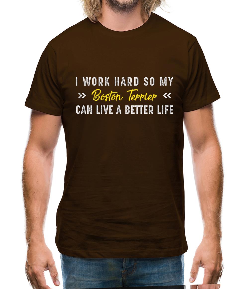 I Work Hard For My Boston Terrier Mens T-Shirt