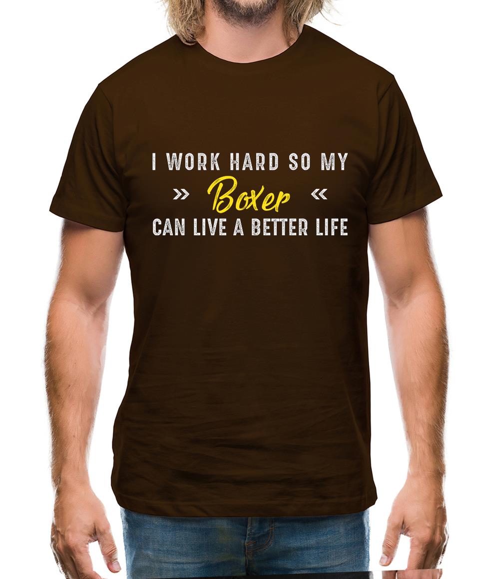 I Work Hard For My Boxer Mens T-Shirt