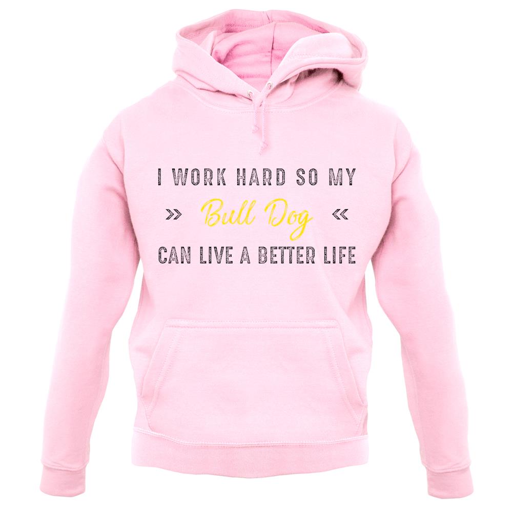 I Work Hard For My Bull Dog unisex hoodie