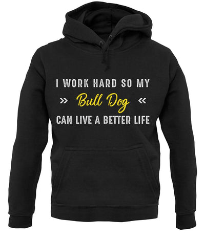 I Work Hard For My Bull Dog unisex hoodie