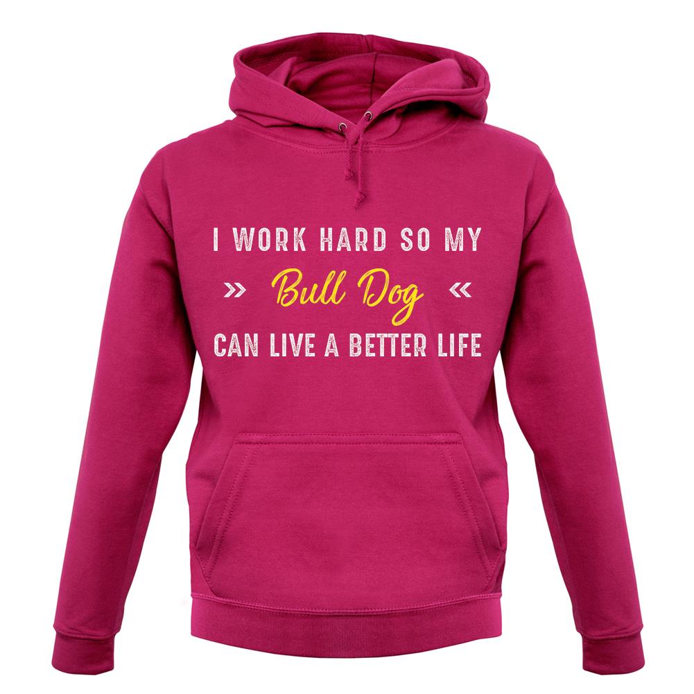 I Work Hard For My Bull Dog unisex hoodie