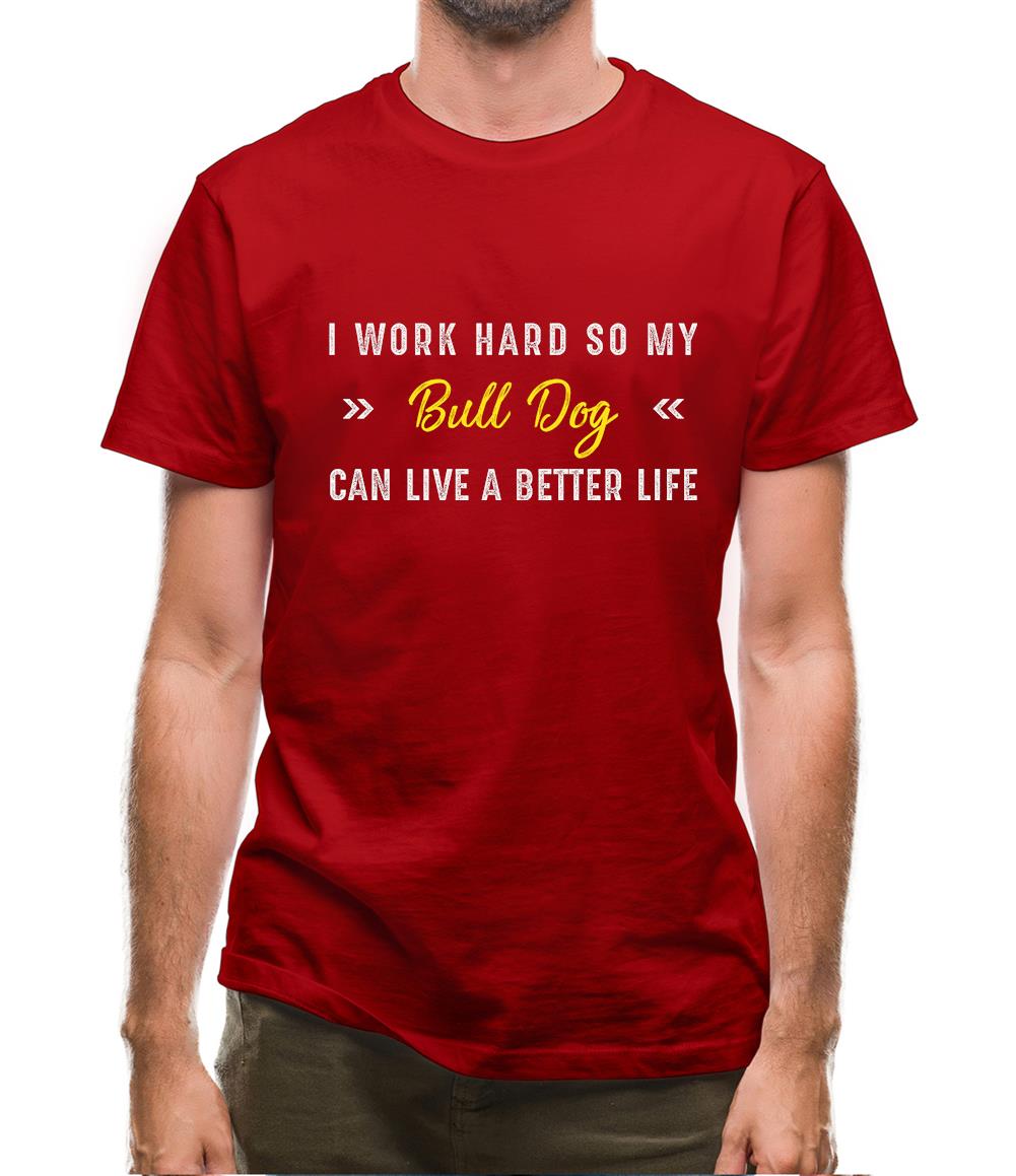 I Work Hard For My Bull Dog Mens T-Shirt