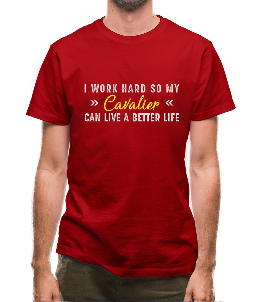 I Work Hard For My Cavalier Mens T-Shirt