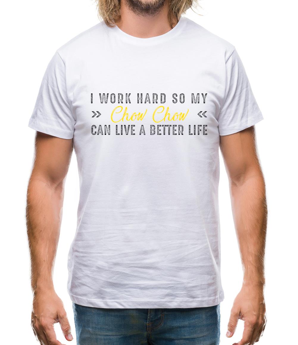 I Work Hard For My Chow Chow Mens T-Shirt