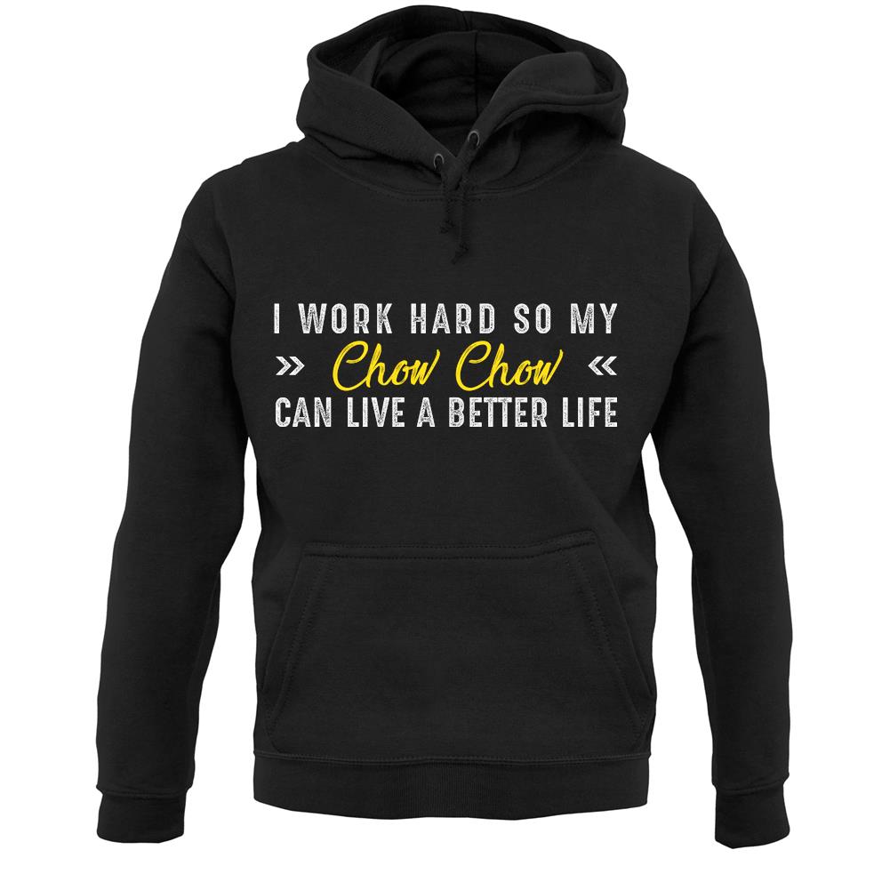 I Work Hard For My Chow Chow Unisex Hoodie