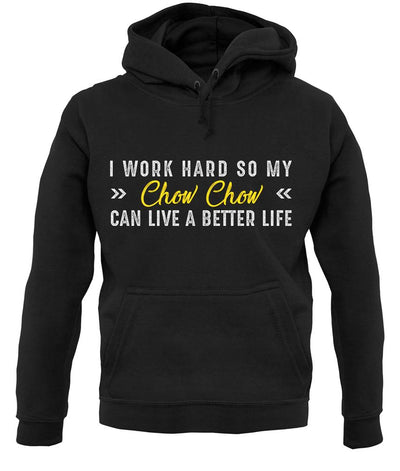 I Work Hard For My Chow Chow unisex hoodie