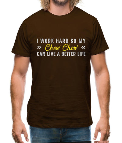 I Work Hard For My Chow Chow Mens T-Shirt