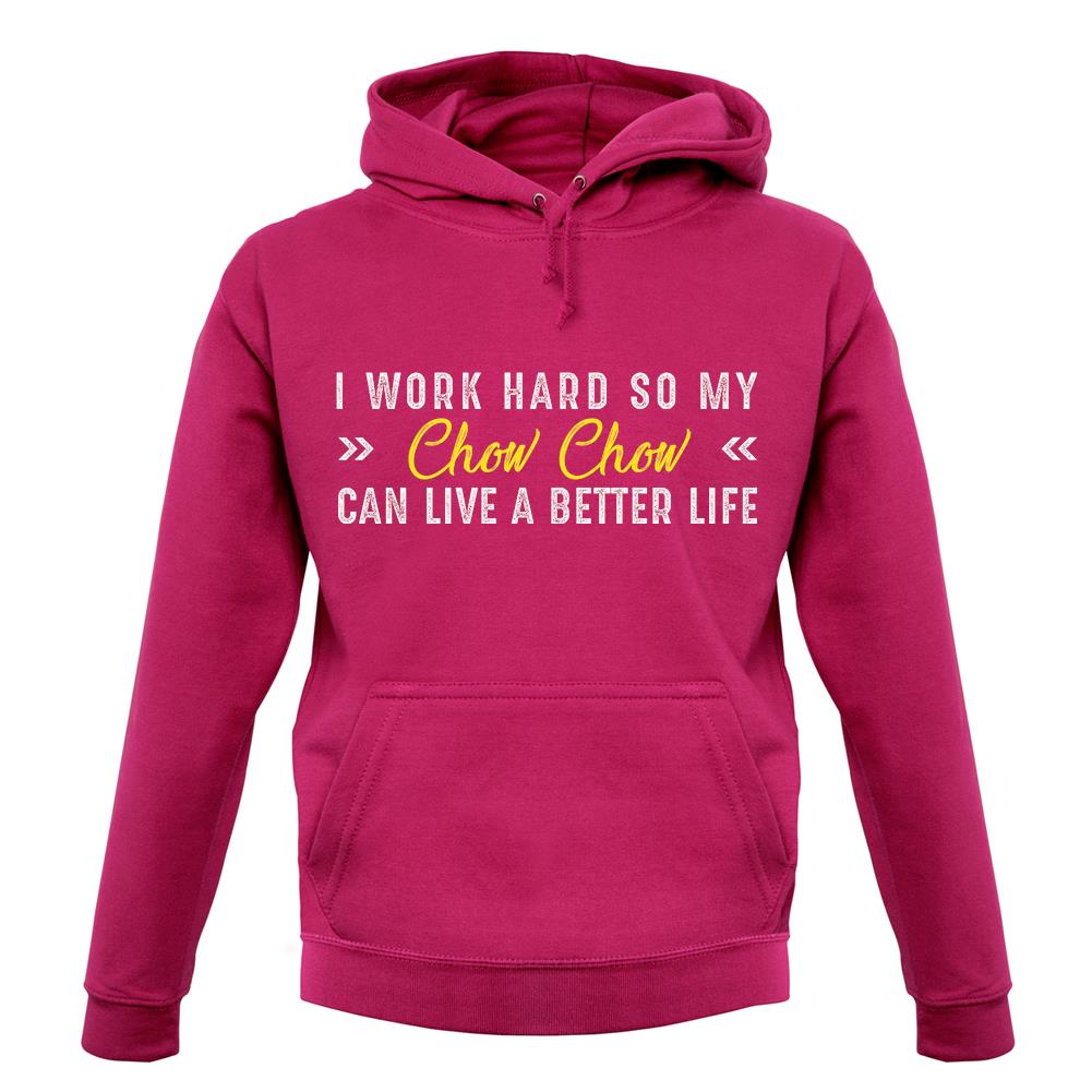 I Work Hard For My Chow Chow unisex hoodie