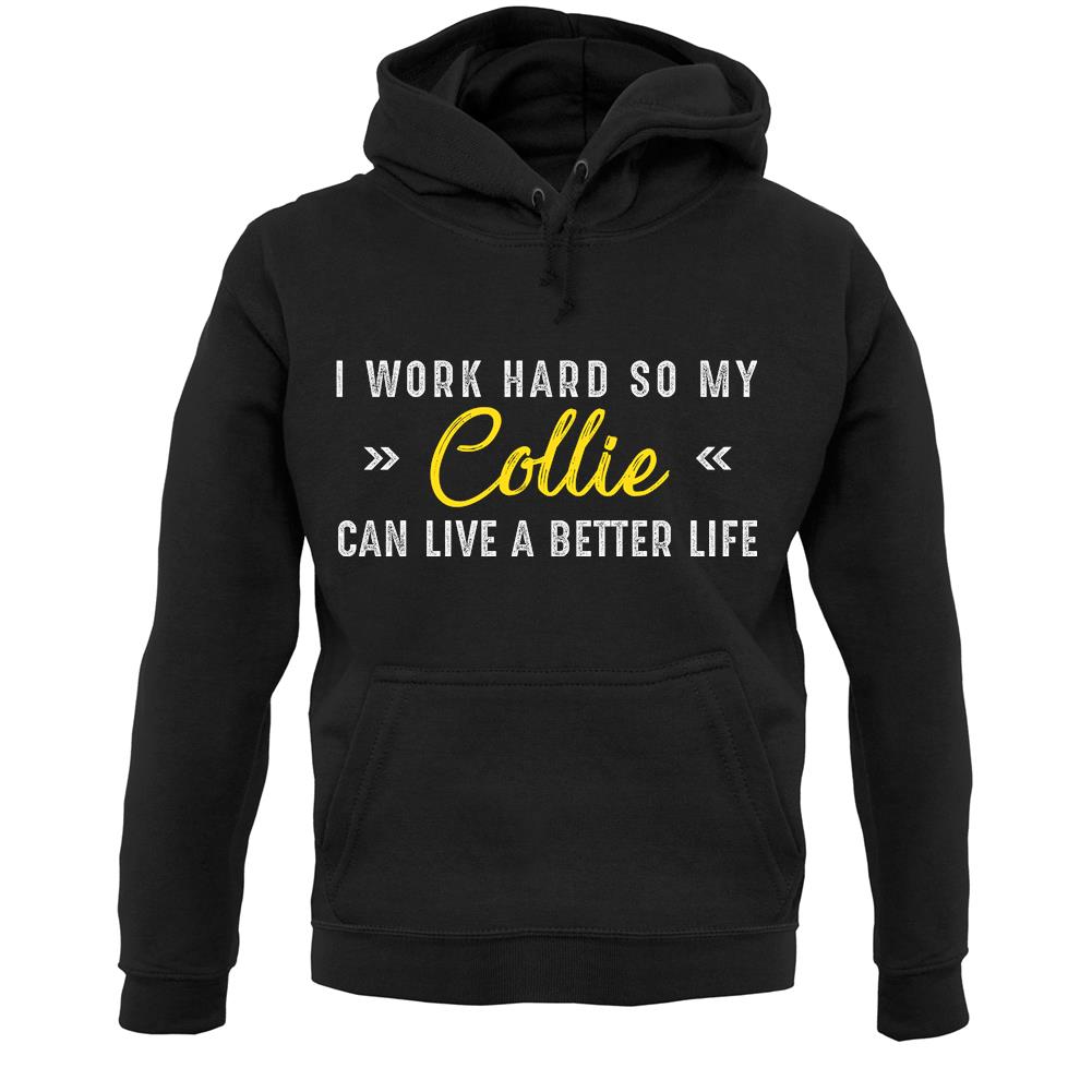 I Work Hard For My Collie Unisex Hoodie