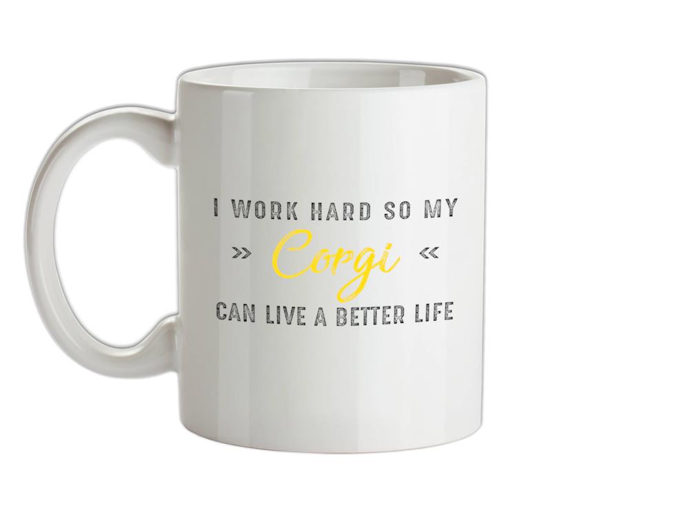 I Work Hard For My Corgi Ceramic Mug