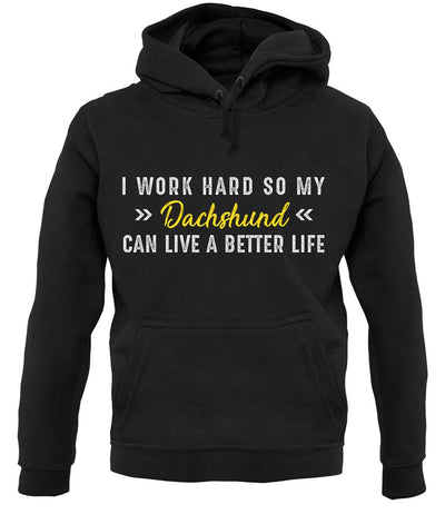 I Work Hard For My Dachshund unisex hoodie