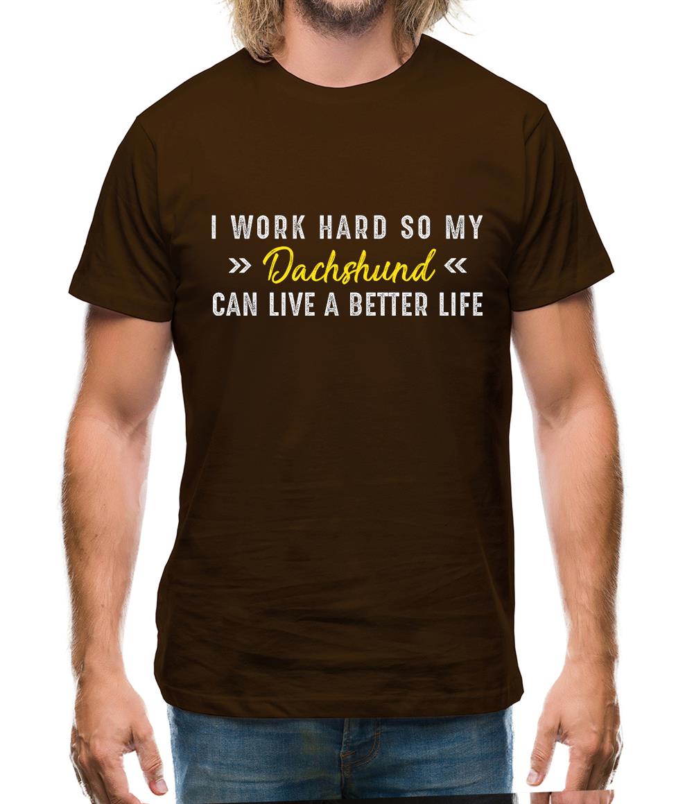 I Work Hard For My Dachshund Mens T-Shirt