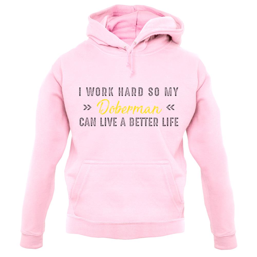 I Work Hard For My Doberman unisex hoodie