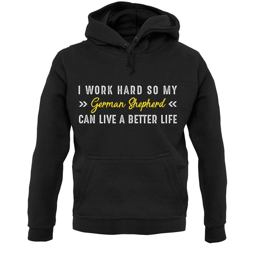 I Work Hard For My German Sheperd Unisex Hoodie