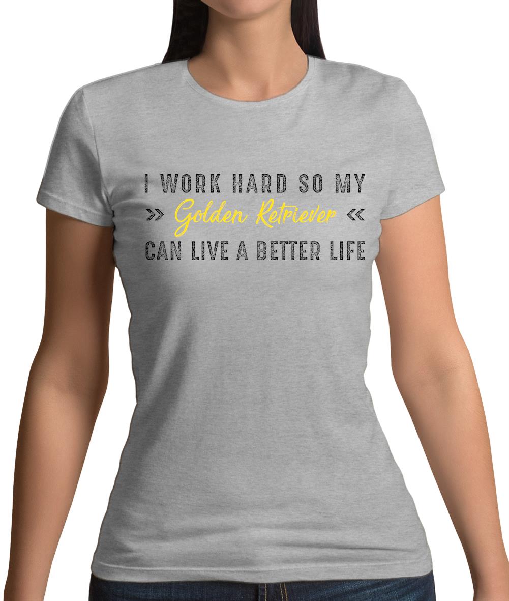 I Work Hard For My Golden Retriever Womens T-Shirt