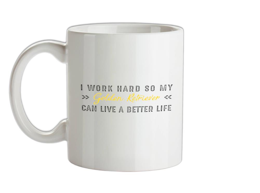 I Work Hard For My Golden Retriever Ceramic Mug