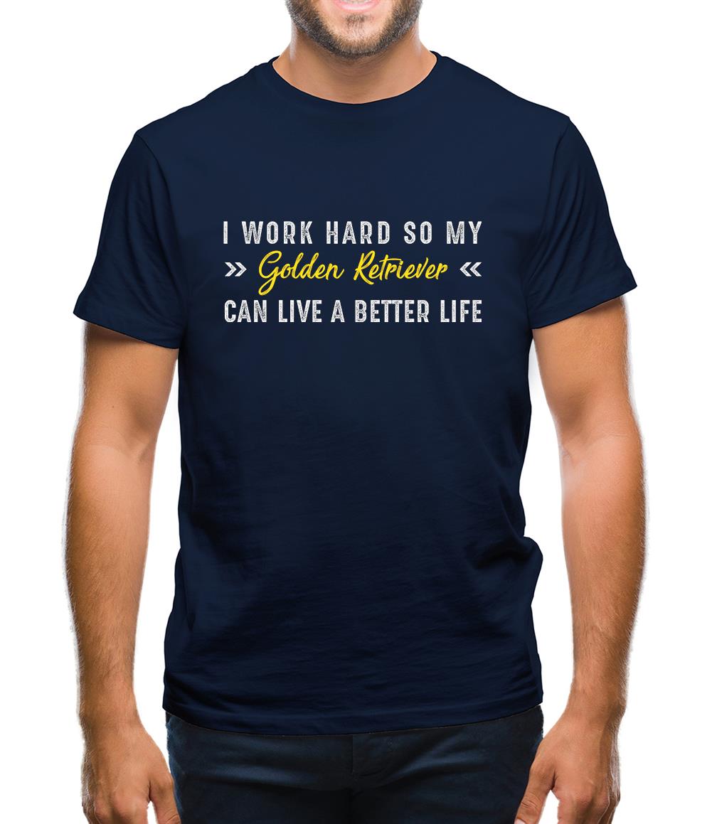 I Work Hard For My Golden Retriever Mens T-Shirt