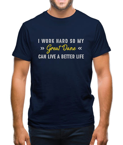 I Work Hard For My Great Dane Mens T-Shirt