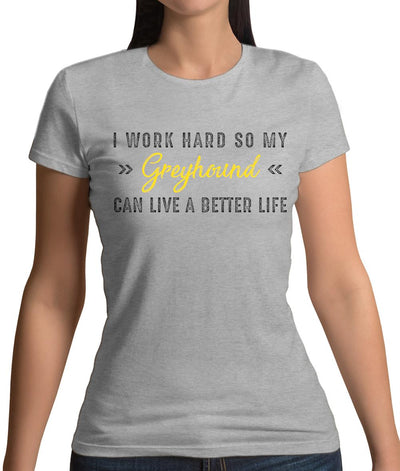 I Work Hard For My Greyhound Womens T-Shirt