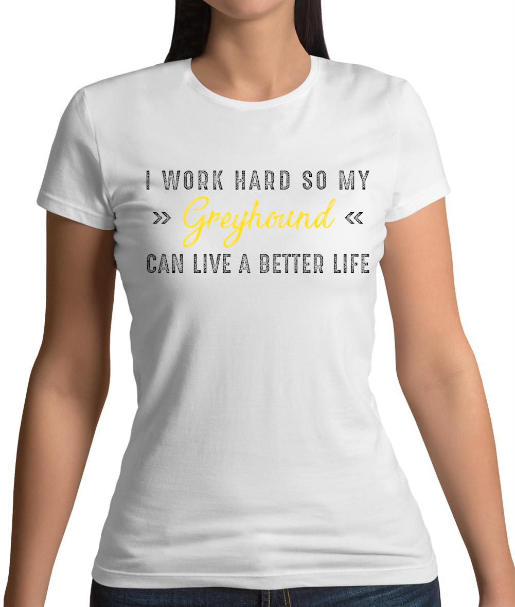 I Work Hard For My Greyhound Womens T-Shirt