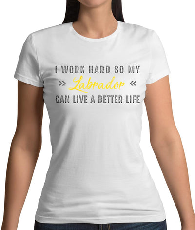 I Work Hard For My Labrador Womens T-Shirt