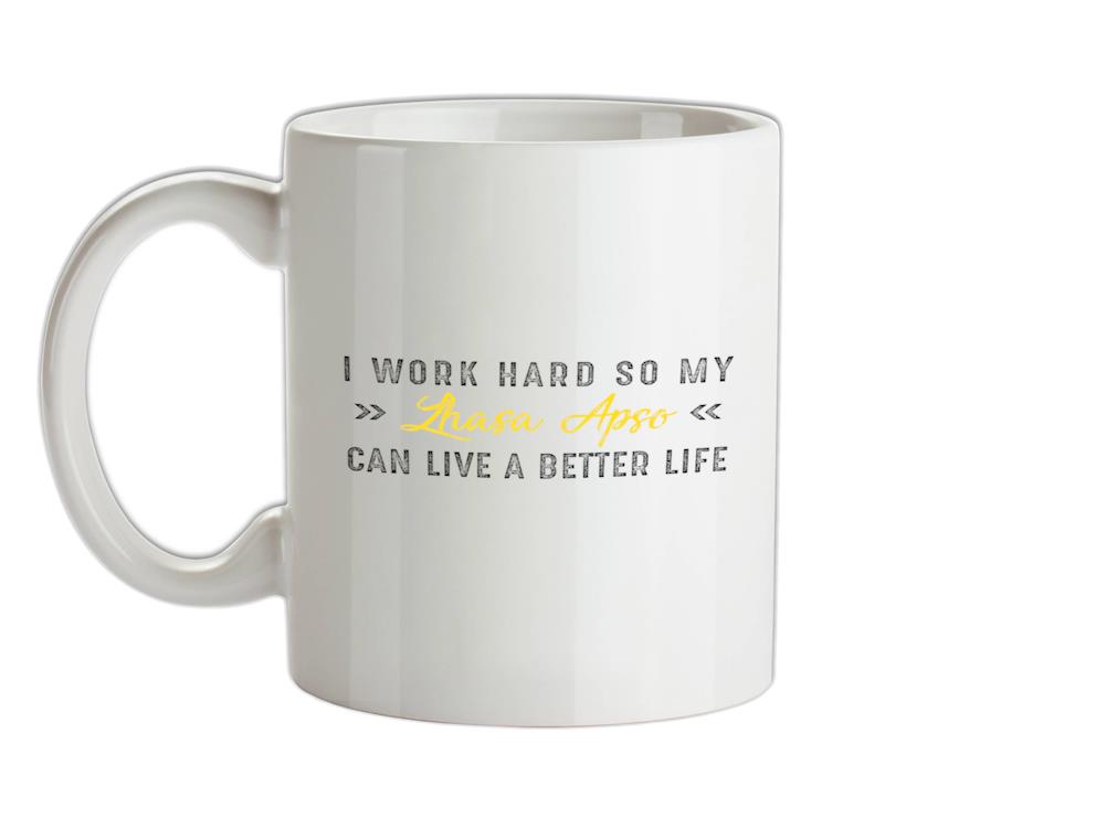 I Work Hard For My Lhasa ApFor Ceramic Mug